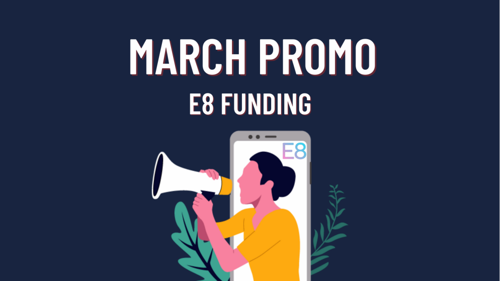 E8 Funding Special March Promotion!